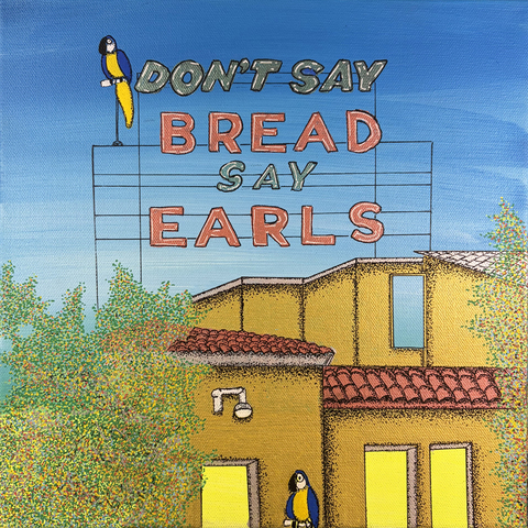 Don't Say Bread Say Earl's, 12"x12" Acrylic Paint & Acrylic Pens on Stretched Canvas